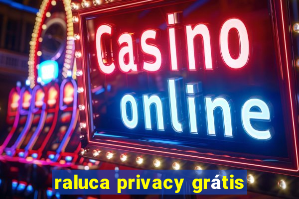 raluca privacy grátis