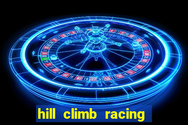 hill climb racing dinheiro infinito 2