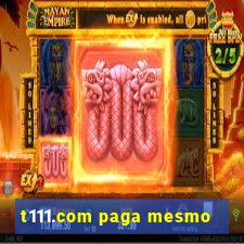 t111.com paga mesmo