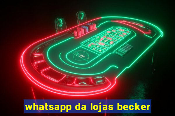 whatsapp da lojas becker