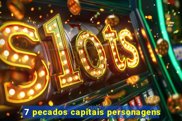 7 pecados capitais personagens