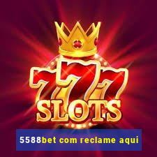 5588bet com reclame aqui