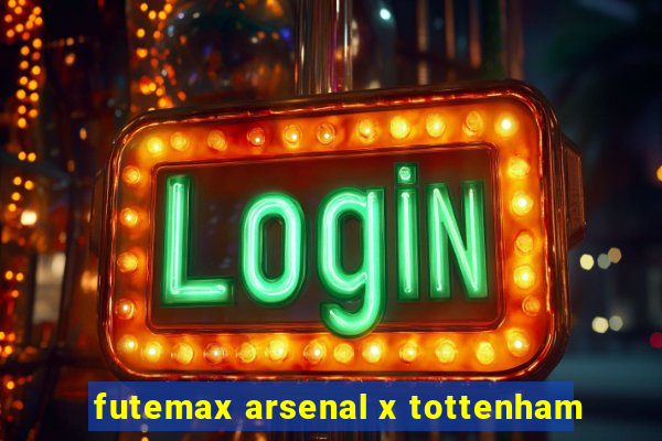 futemax arsenal x tottenham