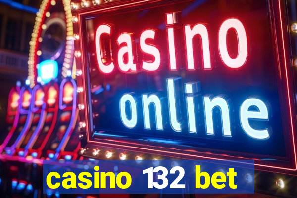 casino 132 bet