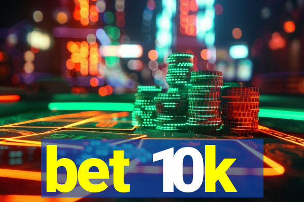 bet 10k