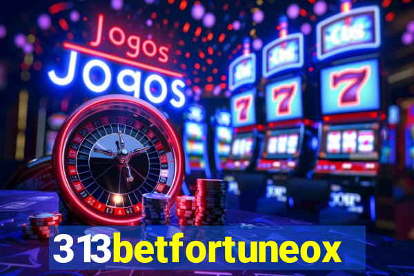 313betfortuneox