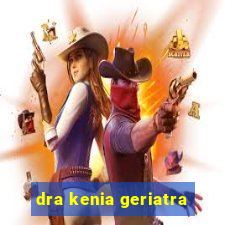 dra kenia geriatra