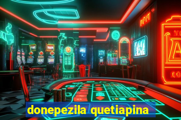 donepezila quetiapina