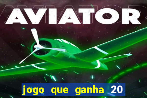 jogo que ganha 20 reais no cadastro