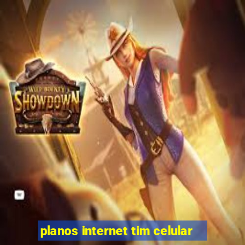 planos internet tim celular