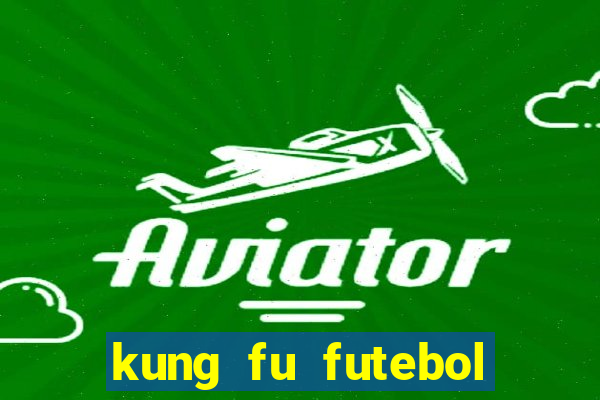 kung fu futebol clube online dublado