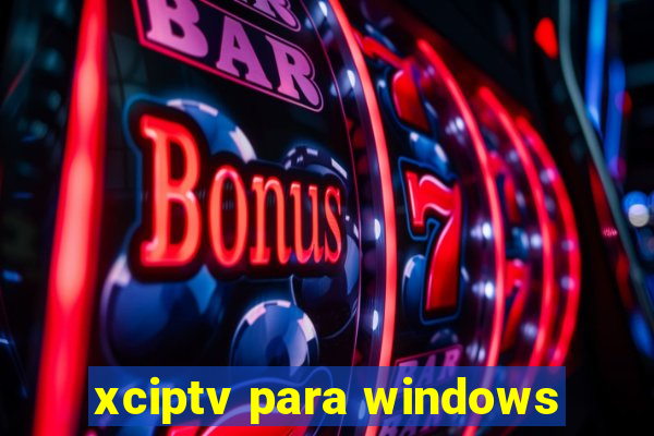 xciptv para windows