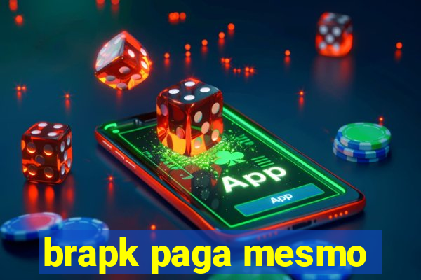 brapk paga mesmo