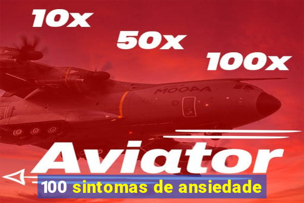 100 sintomas de ansiedade