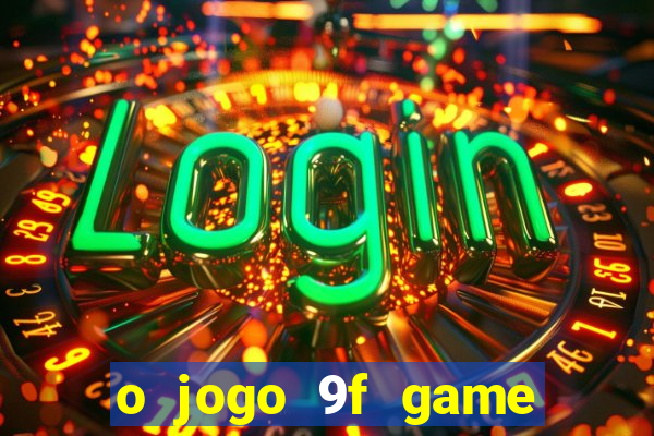 o jogo 9f game paga mesmo