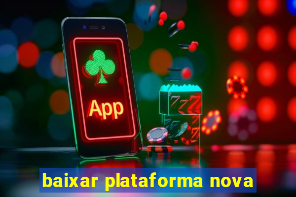 baixar plataforma nova