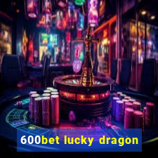 600bet lucky dragon