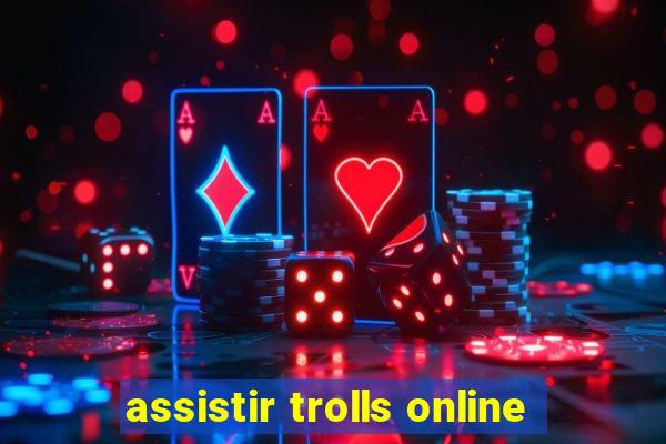 assistir trolls online