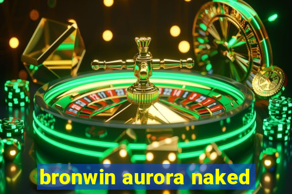 bronwin aurora naked