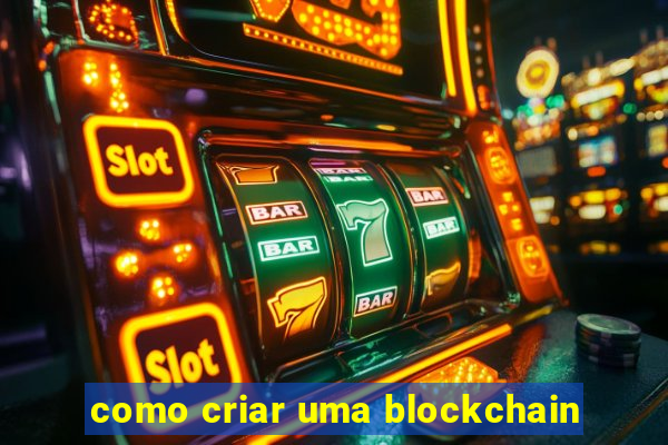 como criar uma blockchain