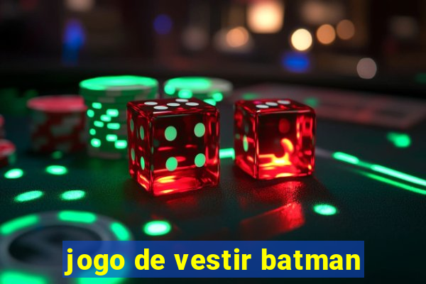 jogo de vestir batman