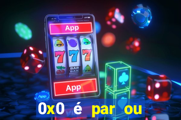 0x0 é par ou ímpar bet365