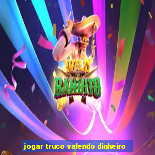 jogar truco valendo dinheiro