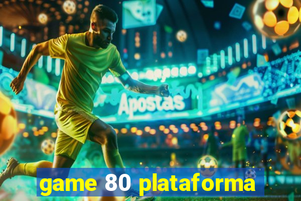 game 80 plataforma