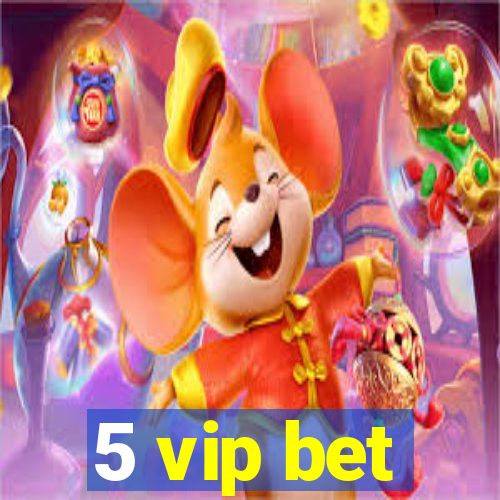 5 vip bet