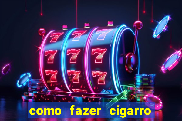 como fazer cigarro caseiro de papel