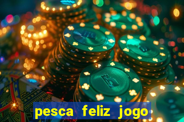 pesca feliz jogo cassino download