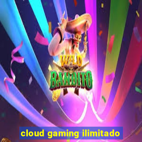 cloud gaming ilimitado