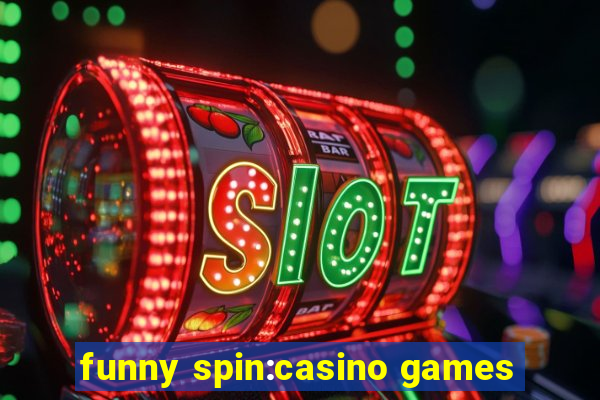 funny spin:casino games