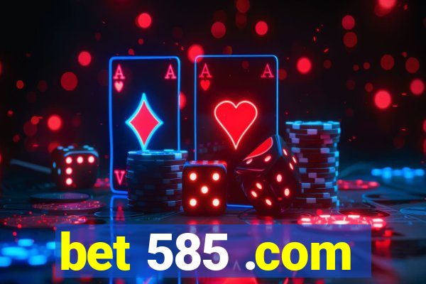 bet 585 .com