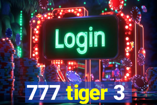 777 tiger 3