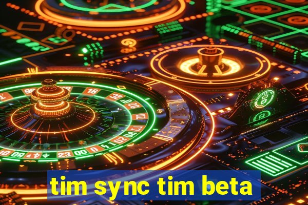 tim sync tim beta