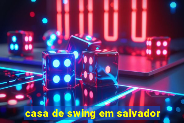 casa de swing em salvador