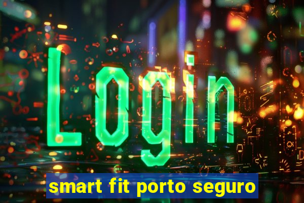 smart fit porto seguro