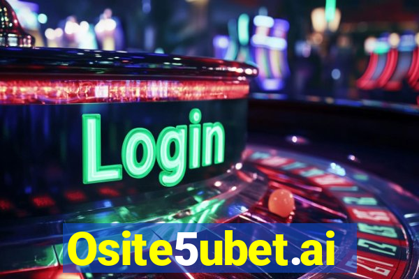 Osite5ubet.ai