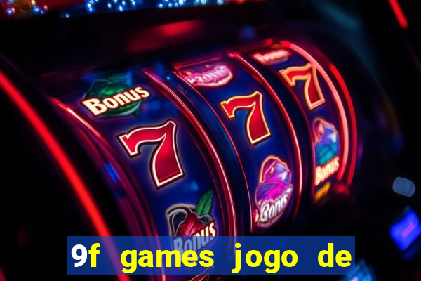 9f games jogo de ganhar dinheiro