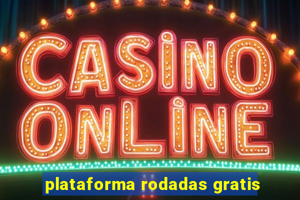 plataforma rodadas gratis