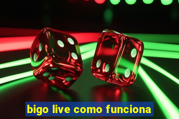 bigo live como funciona