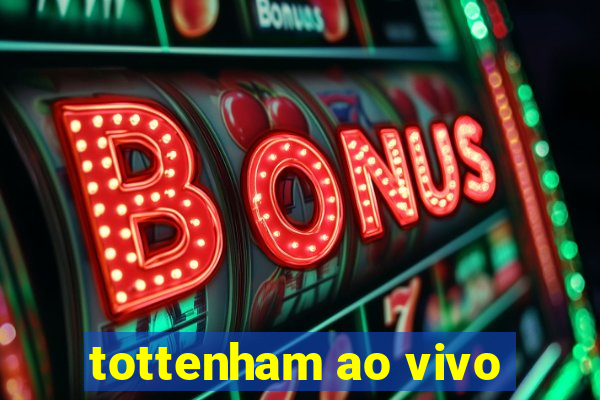 tottenham ao vivo