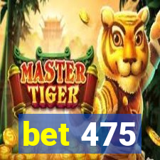 bet 475