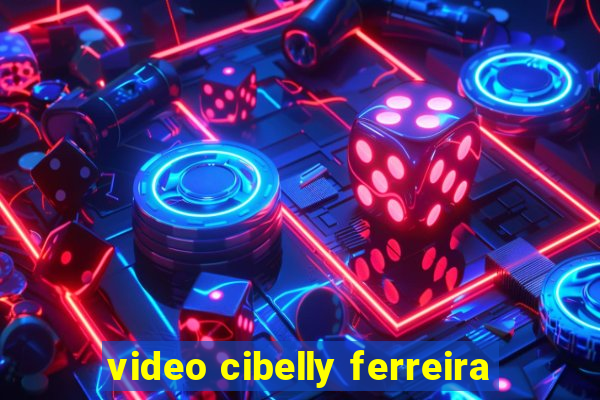 video cibelly ferreira