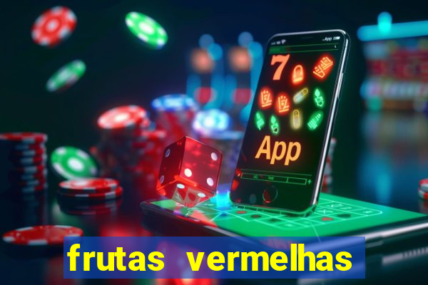 frutas vermelhas nomes e fotos