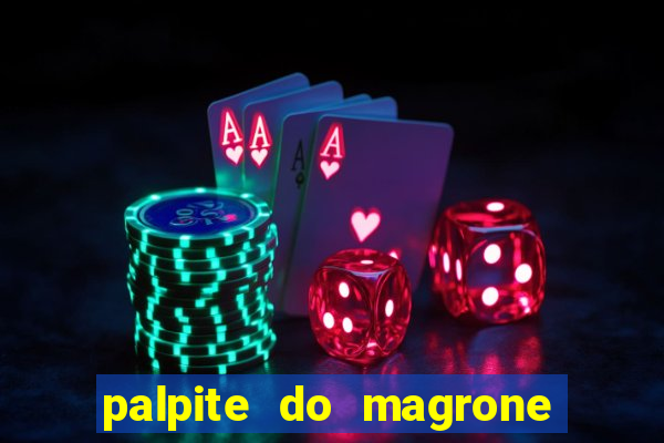 palpite do magrone para hoje