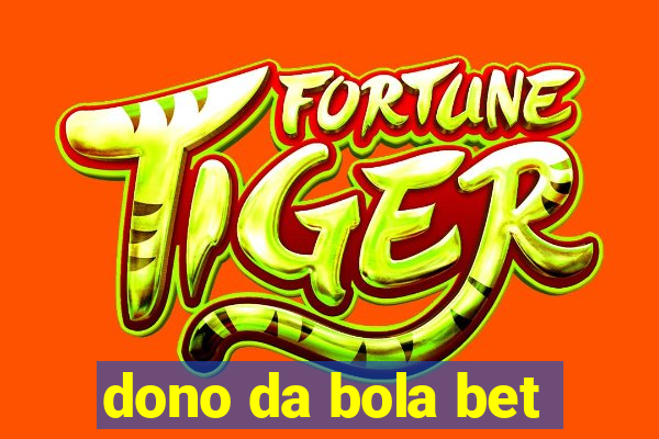 dono da bola bet