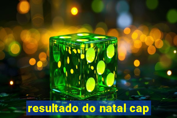 resultado do natal cap