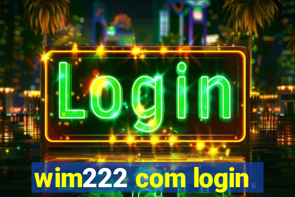 wim222 com login